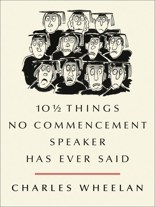 Title details for 10 ½ Things No Commencement Speaker Has Ever Said by Charles Wheelan - Wait list